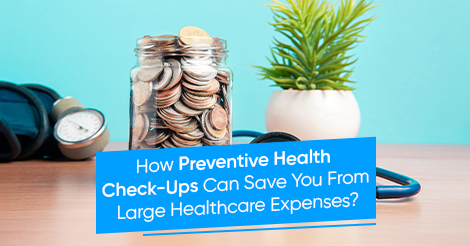 How Preventive Health Check-Ups Can Save You from Large Healthcare Expenses?